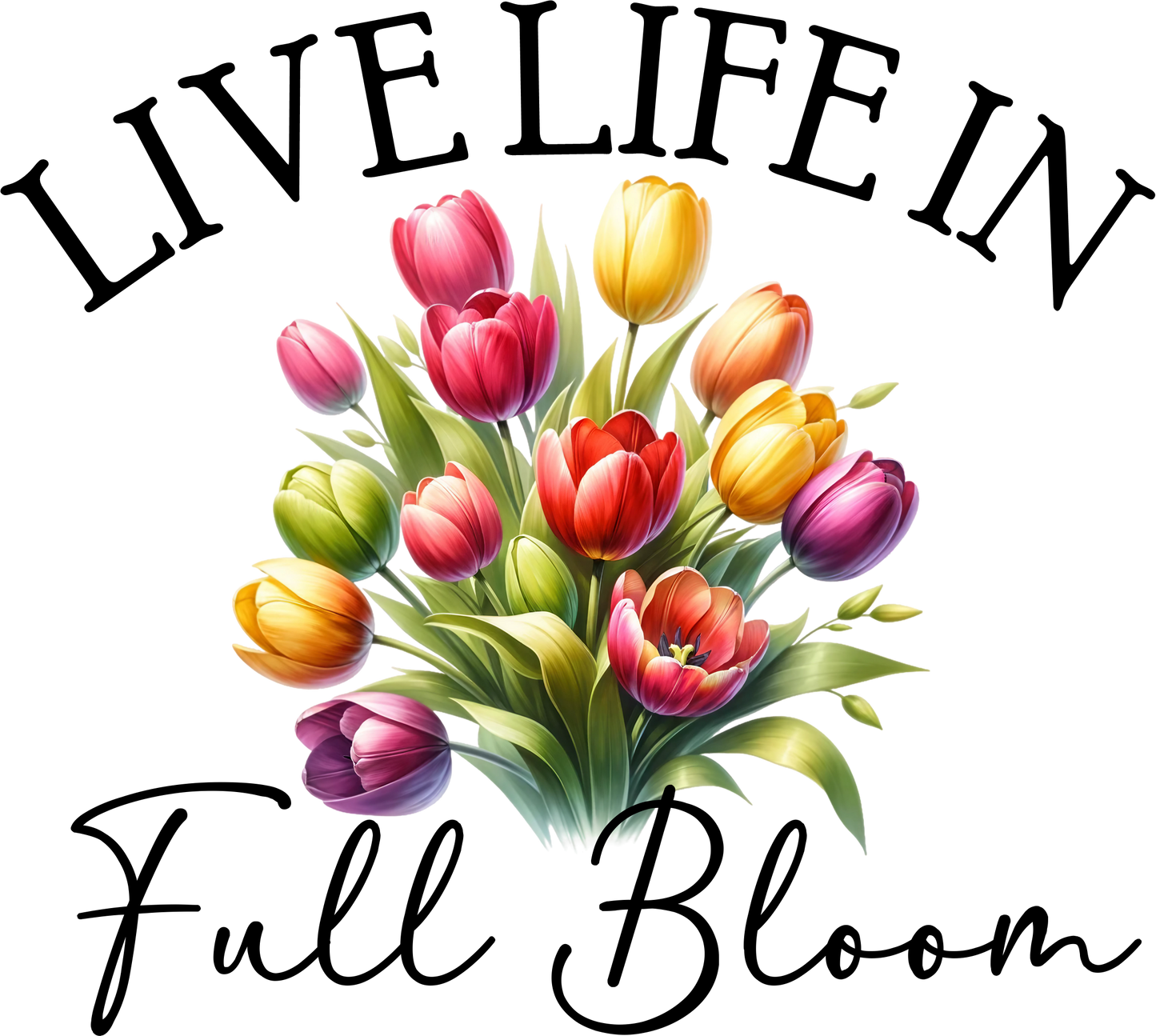 DTF Live life in full bloom Transfer