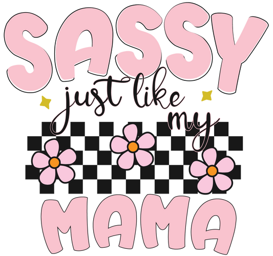 DTF Sassy just like Mama